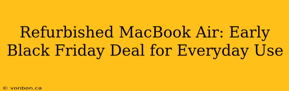 Refurbished MacBook Air: Early Black Friday Deal for Everyday Use