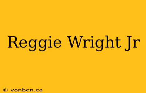 Reggie Wright Jr