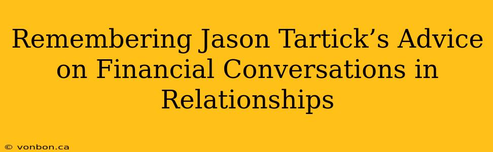 Remembering Jason Tartick’s Advice on Financial Conversations in Relationships