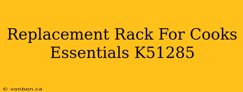 Replacement Rack For Cooks Essentials K51285