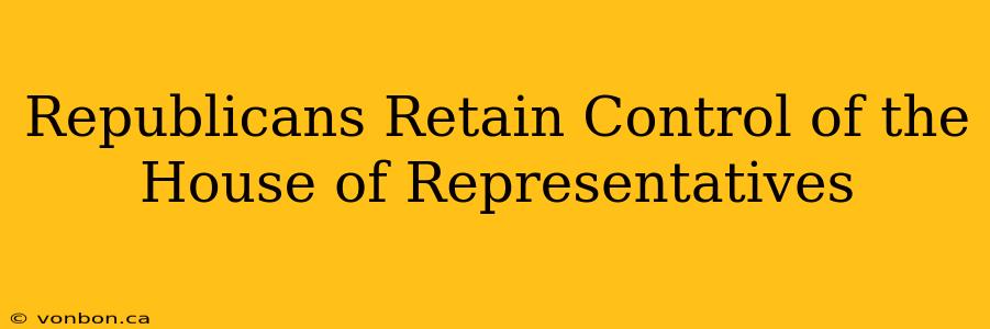 Republicans Retain Control of the House of Representatives