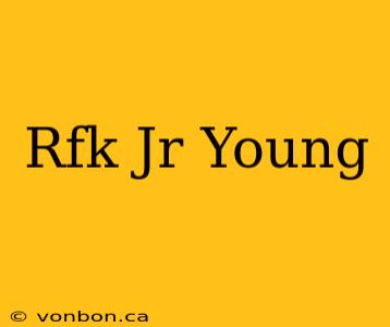 Rfk Jr Young