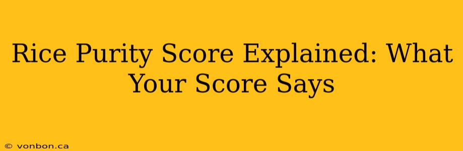 Rice Purity Score Explained: What Your Score Says