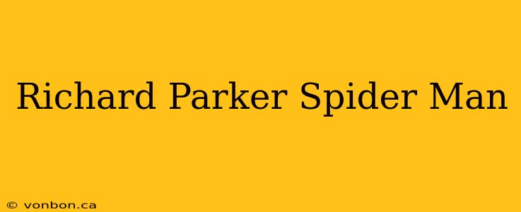 Richard Parker Spider Man