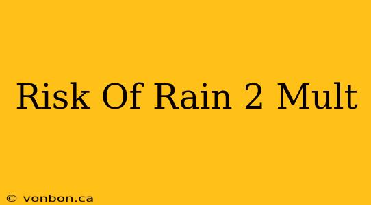 Risk Of Rain 2 Mult