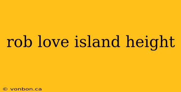 rob love island height