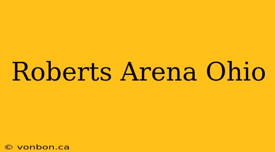 Roberts Arena Ohio