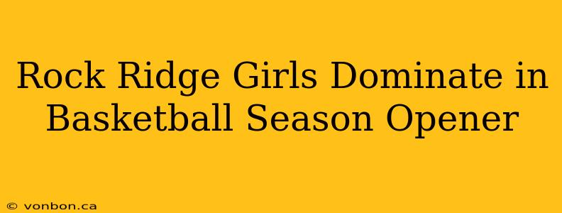 Rock Ridge Girls Dominate in Basketball Season Opener