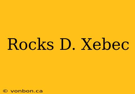 Rocks D. Xebec