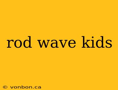 rod wave kids