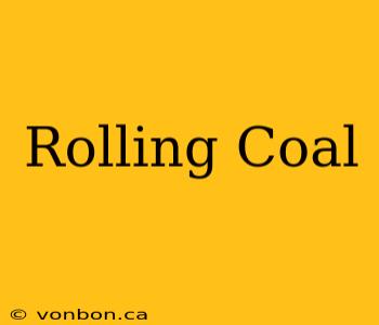 Rolling Coal