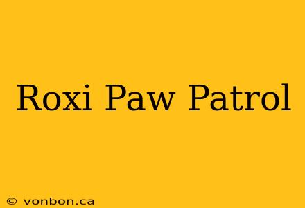 Roxi Paw Patrol