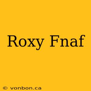 Roxy Fnaf