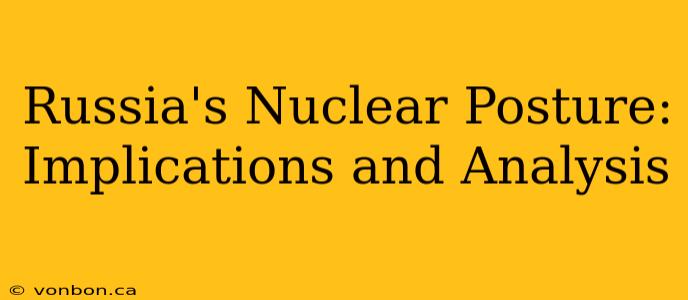 Russia's Nuclear Posture: Implications and Analysis