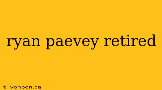 ryan paevey retired