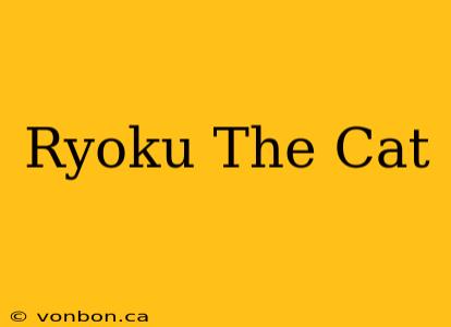 Ryoku The Cat