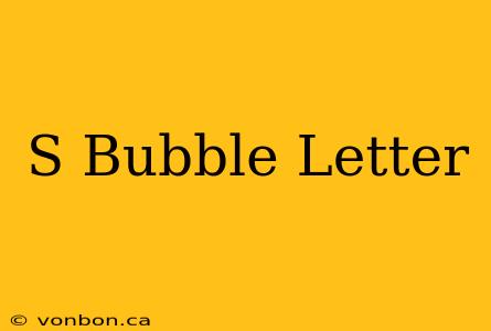 S Bubble Letter