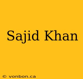 Sajid Khan