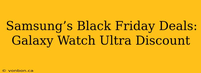 Samsung’s Black Friday Deals: Galaxy Watch Ultra Discount