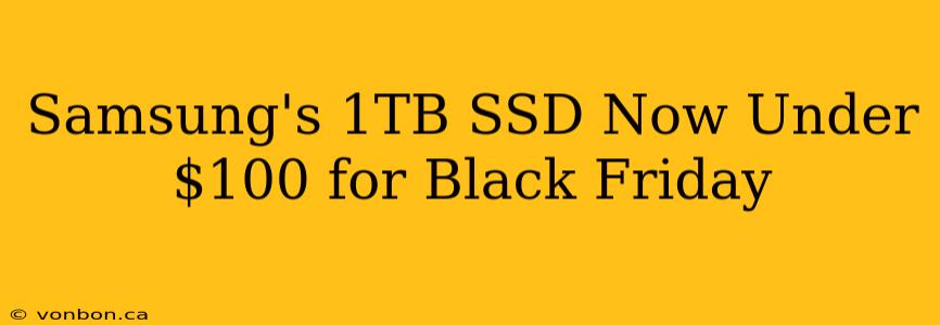 Samsung's 1TB SSD Now Under $100 for Black Friday