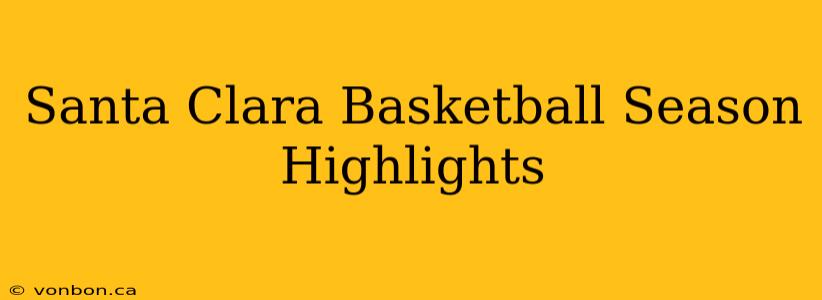 Santa Clara Basketball Season Highlights