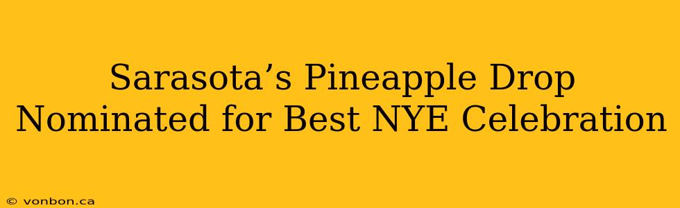 Sarasota’s Pineapple Drop Nominated for Best NYE Celebration