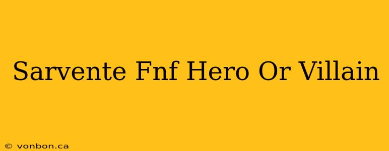 Sarvente Fnf Hero Or Villain