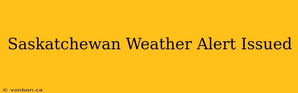 Saskatchewan Weather Alert Issued