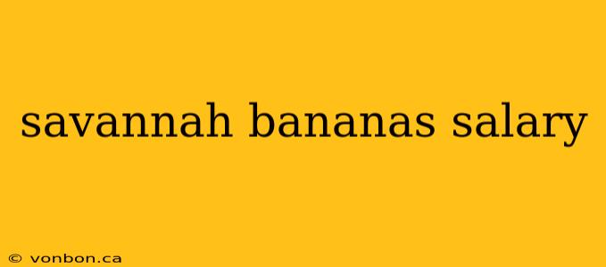 savannah bananas salary