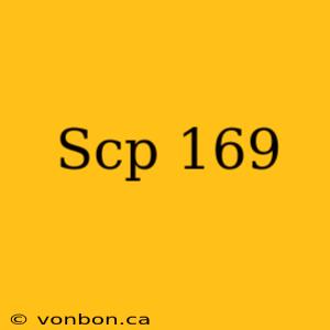 Scp 169