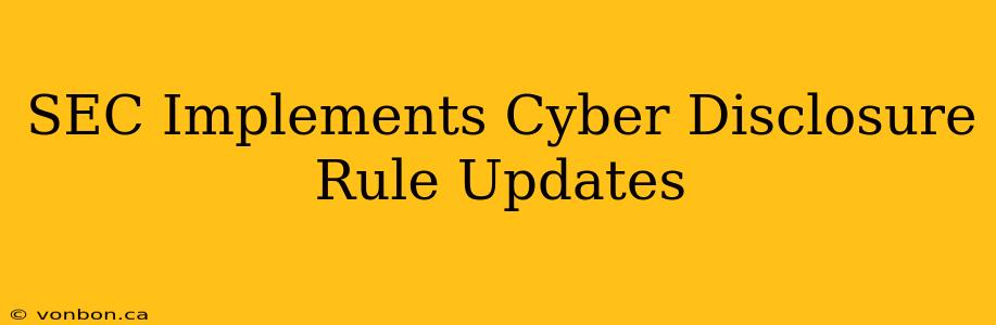 SEC Implements Cyber Disclosure Rule Updates