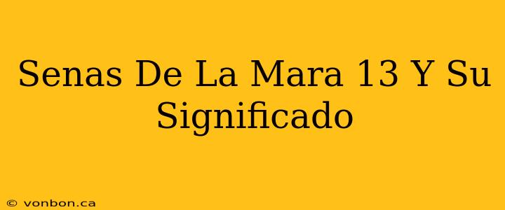 Senas De La Mara 13 Y Su Significado