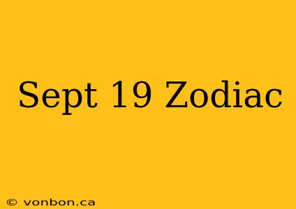 Sept 19 Zodiac