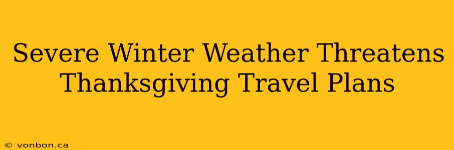 Severe Winter Weather Threatens Thanksgiving Travel Plans