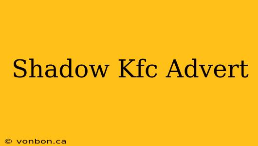 Shadow Kfc Advert