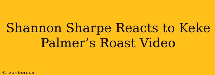 Shannon Sharpe Reacts to Keke Palmer’s Roast Video