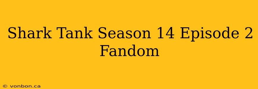 Shark Tank Season 14 Episode 2 Fandom