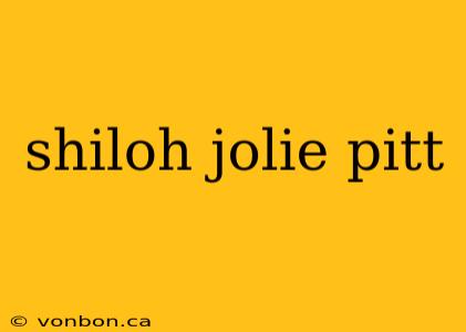 shiloh jolie pitt