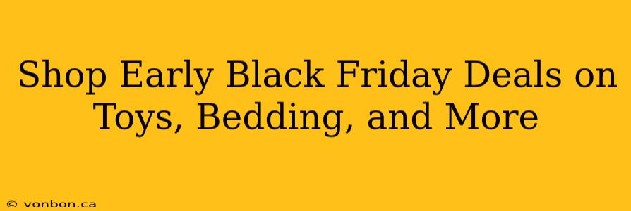 Shop Early Black Friday Deals on Toys, Bedding, and More