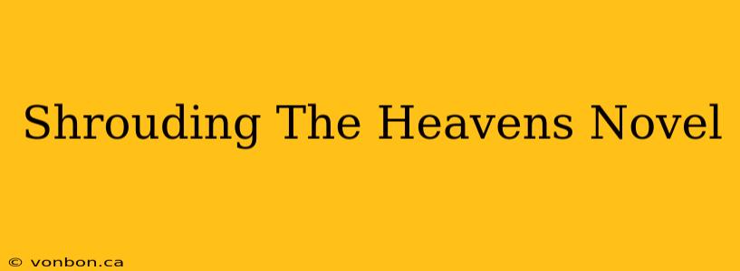 Shrouding The Heavens Novel