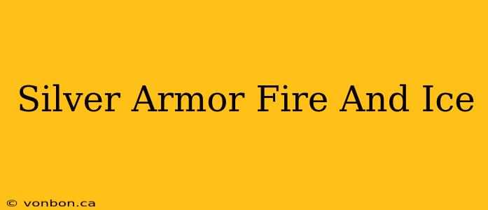 Silver Armor Fire And Ice