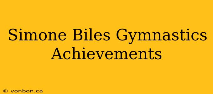 Simone Biles Gymnastics Achievements