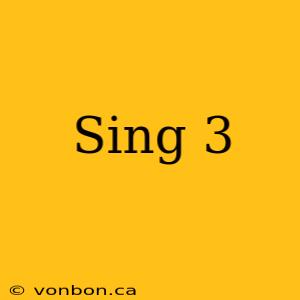 Sing 3