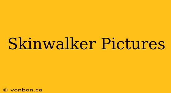 Skinwalker Pictures