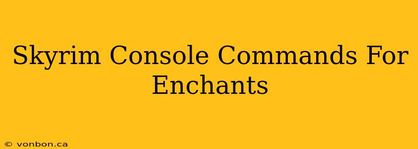 Skyrim Console Commands For Enchants