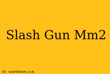 Slash Gun Mm2