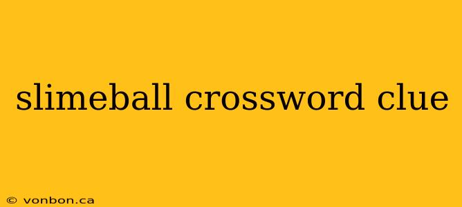 slimeball crossword clue