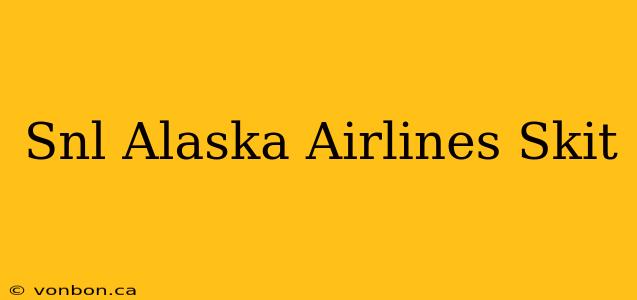 Snl Alaska Airlines Skit