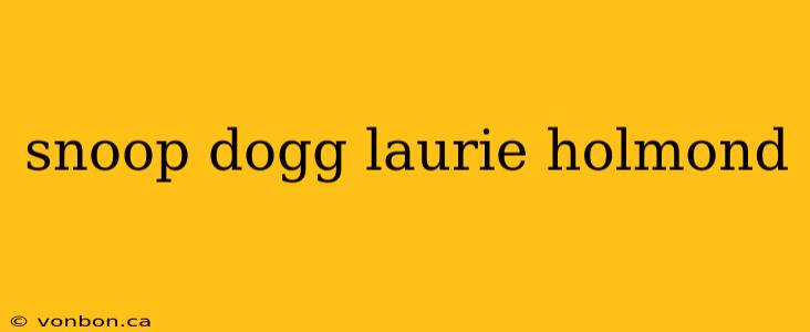 snoop dogg laurie holmond