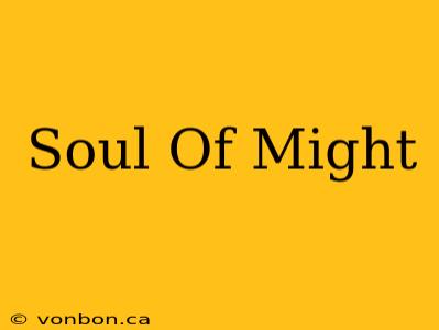 Soul Of Might